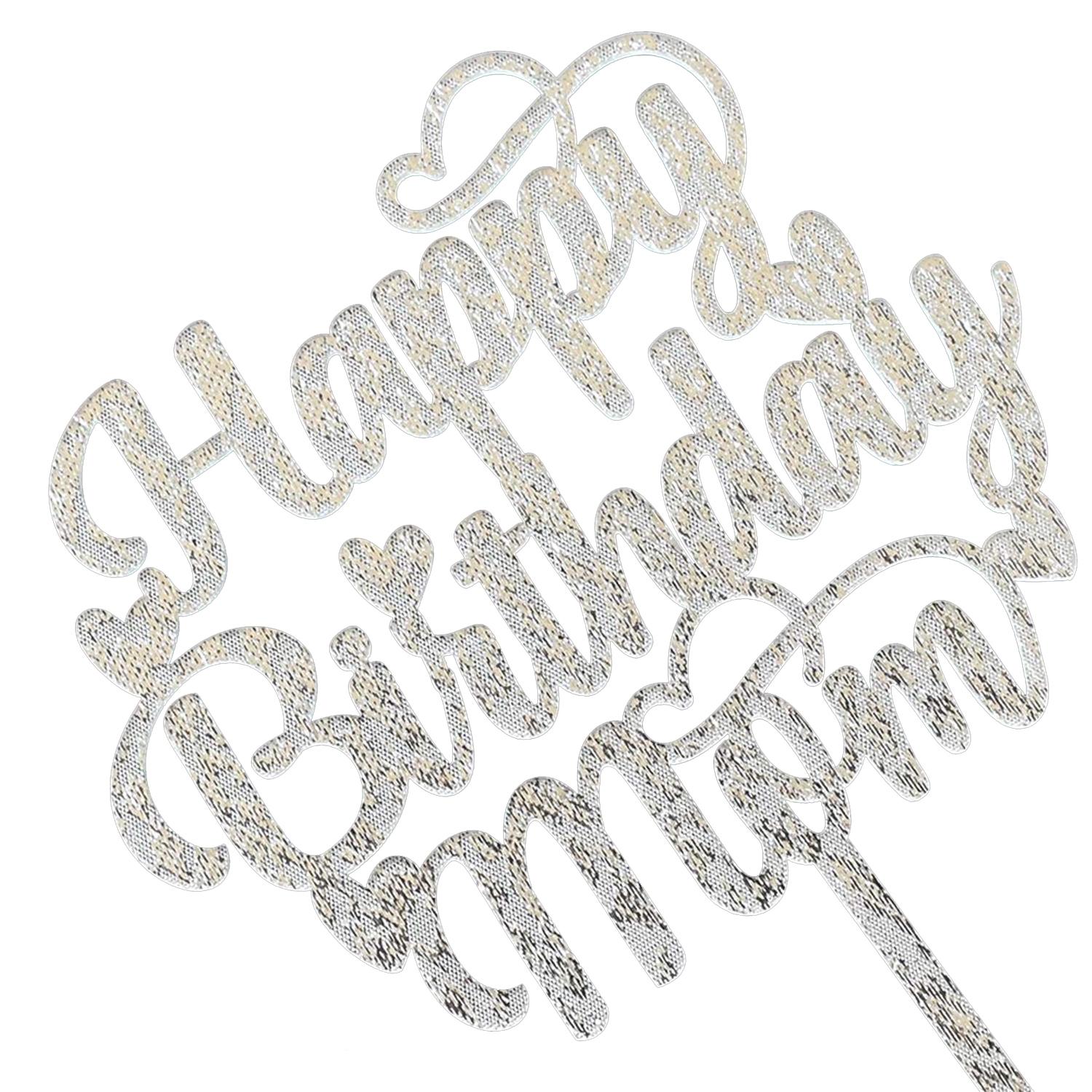 SILVER GLITTER ACRYLIC HAPPY BIRTHDAY MUM TOPPER BIRTHDAY SIGN
